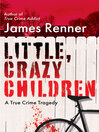Little, Crazy Children A True Crime Tragedy.